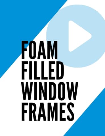 foam filled window frames