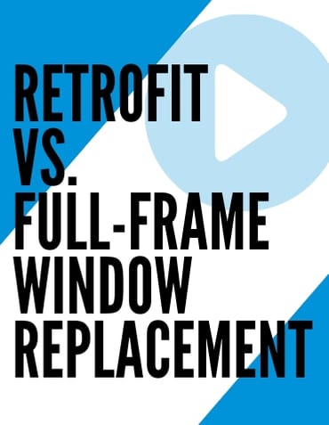 retrofit vs. full frame window replacement